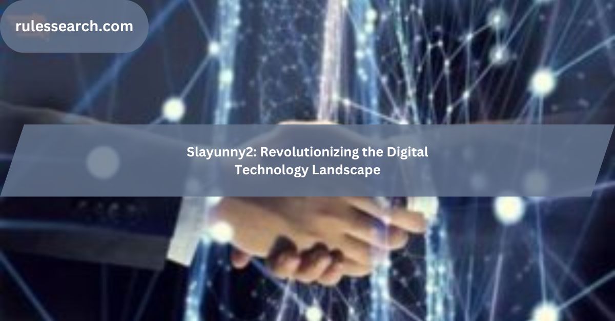 Slayunny2 Revolutionizing the Digital Technology Landscape