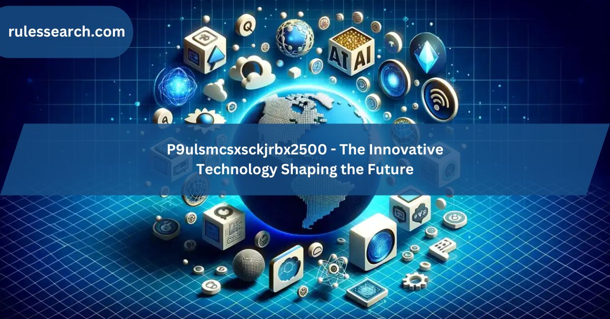 P9ulsmcsxsckjrbx2500 - The Innovative Technology Shaping the Future