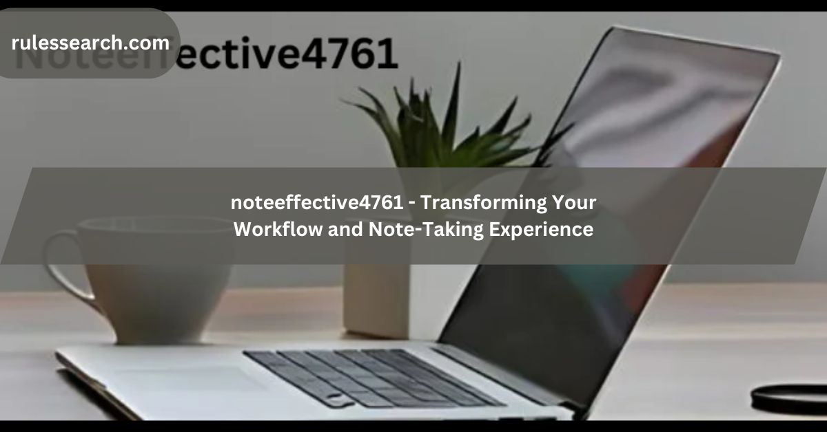 noteeffective4761 - Transforming Your Workflow and Note-Taking Experience