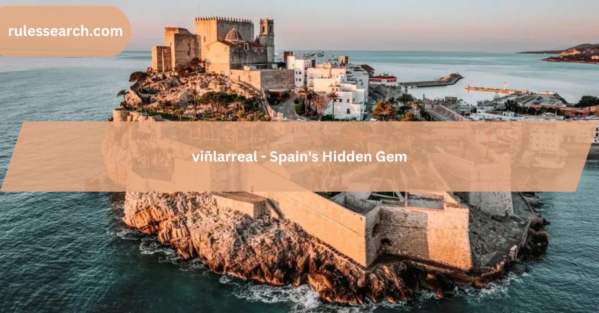 viñlarreal - Spain's Hidden Gem