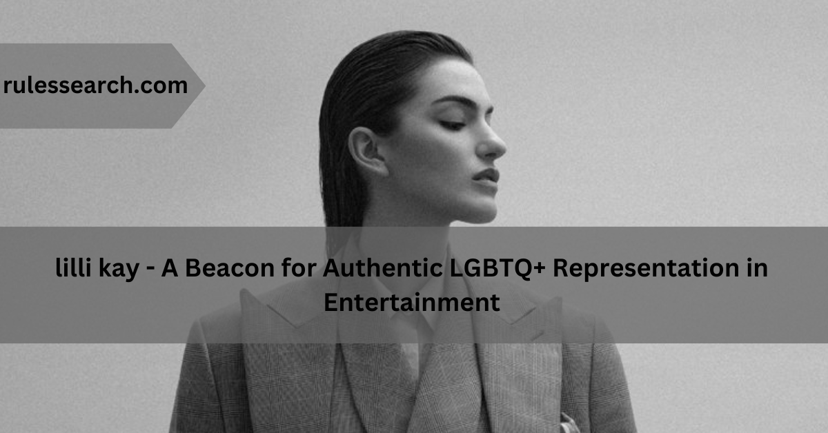 lilli kay – A Beacon for Authentic LGBTQ+ Representation in Entertainment